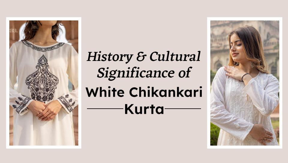 History and Cultural Significance of White Chikankari kurta History and Cultural Significance of White Chikankari kurta