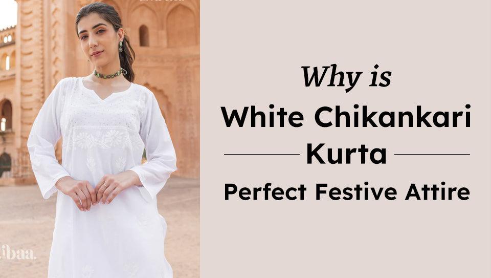 Why is White Chikankari Kurta Perfect Festive Attire Why is White Chikankari Kurta Perfect Festive Attire