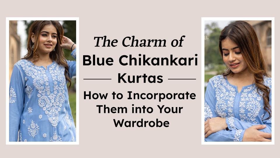 The Charm of Blue Chikankari Kurtas: How to Incorporate Them into Your Wardrobe The Charm of Blue Chikankari Kurtas: How to Incorporate Them into Your Wardrobe